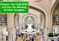 Prepare Your Hajj 2020 And Get The Blessing Of Allah Almighty